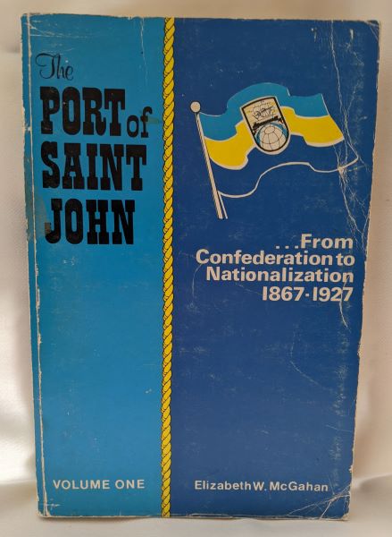 The Port of Saint John Volume I: From Confederation to Nationalization, 1867-1927