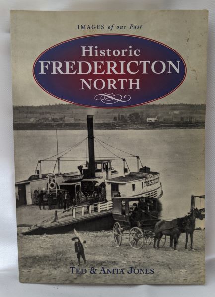 Historic Fredericton North - Nashwaaksis, Devon, Barker's Point, Marysville 1825-1950