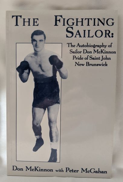 The Fighting Sailor; The Autobiography of Sailor Don McKinnon, Pride of Saint John, New Brunswick