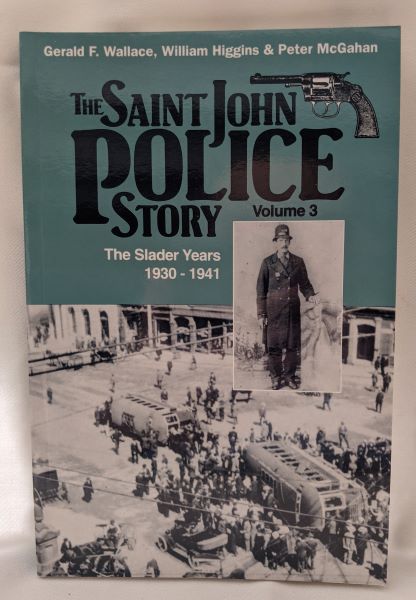 The Saint John Police Story (Vol. 3 - The Slader Years 1930-1941)